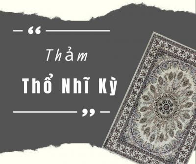 Thảm Thổ Nhĩ Kỳ – Dòng thảm chất lượng